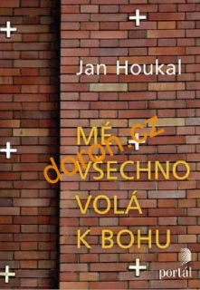 Mé všechno volá k Bohu