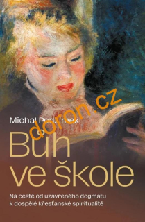 BŮH VE ŠKOLE. Od uzavřeného dogmatu k dospělé křesťanské spiritualitě