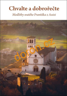 Chvalte a dobrořečte. Modlitby svatého Františka z Assisi