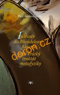 Iniciace do Blondelovy filosofie jako krátký traktát metafyziky
