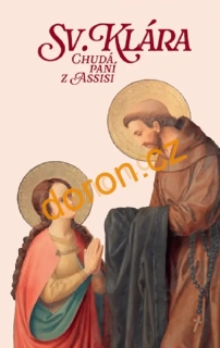Sv. Klára. Chudá paní z Assisi      