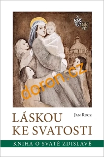 Láskou ke svatosti. Kniha o svaté Zdislavě
