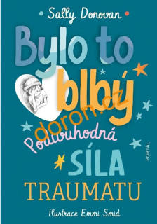 Bylo to blbý. Podivuhodná síla traumatu