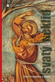 Svatý neklid. Život Františka z Assisi