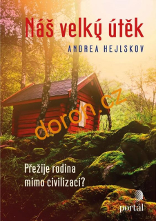 Náš velký útěk. Přežije rodina mimo civilizaci?
