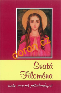 Svatá Filoména. Naše mocná přímluvkyně
