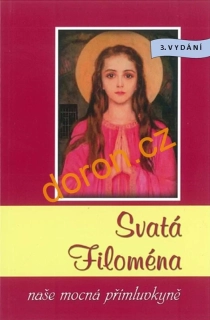 Svatá Filoména. Naše mocná přímluvkyně