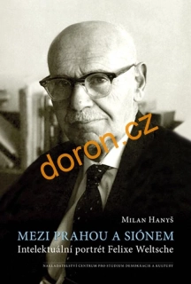 Mezi Prahou a Siónem. Intelektuální portrét Felixe Weltsche
