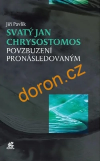 Svatý Jan Chrysostomos. Povzbuzení pronásledovaným
