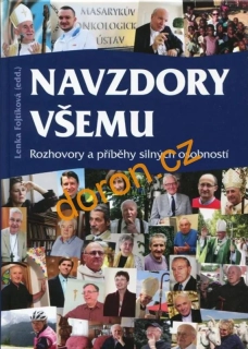 Navzdory všemu. Rozhovory a příběhy silných osobností.